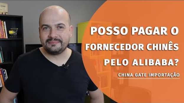 Video Posso Pagar o Fornecedor Chinês pelo Alibaba? - China Gate Importação po polsku