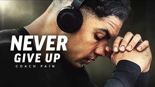 Video NEVER GIVE UP - Best Motivational Speech Video (Featuring Coach Pain)   türkçe