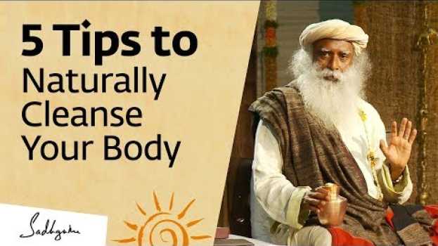 Video 5 Tips to Naturally Cleanse Your Body at Home – Sadhguru auf Deutsch