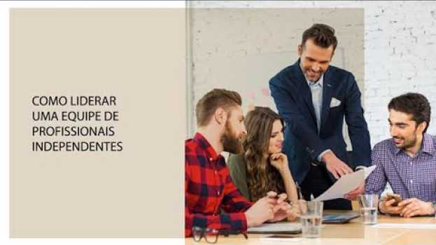 Video Como liderar uma equipe de profissionais independentes en español