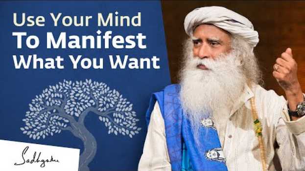 Video The Secret To Manifest What You Want | Sadhguru su italiano
