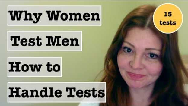 Video Why She Tests You (Examples of Women's Tests) auf Deutsch