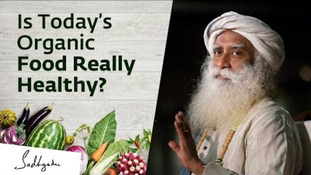 Видео Is Today’s Organic Food Really Healthy  Sadhguru Answers на русском