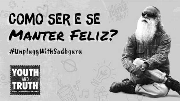 Video Como Ser e Se Manter Feliz?  | Sadhguru Português   türkçe