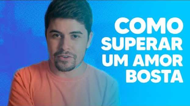 Video COMO SUPERAR UM AMOR BOSTA en español
