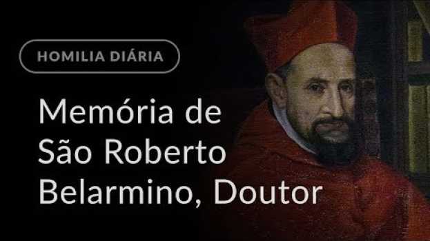 Видео Memória de São Roberto Belarmino (Homilia Diária.954) на русском