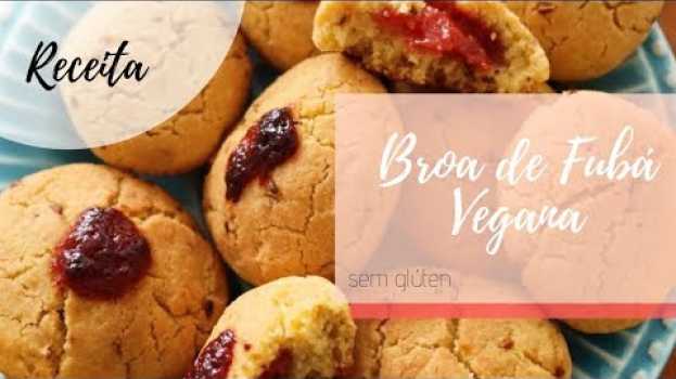Video Broa de Fubá Vegana e Sem Glúten - Fácil e deliciosa! - Blog Paveg su italiano