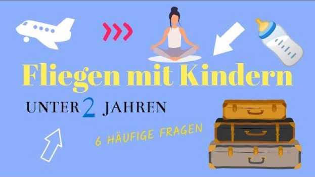 Video FLIEGEN MIT BABYS / KLEINKINDERN UNTER 2: Was muss ich vor dem Flug wissen? in English