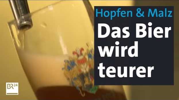 Video Teure Rohstoffe, hohe Energiepreise: Bierbrauen kostet mehr - wie bald auch das Bier  | BR24 su italiano