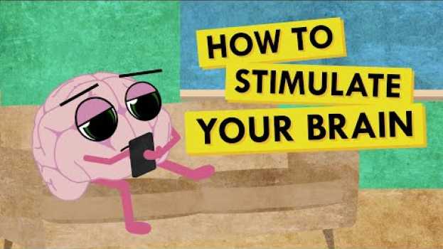 Video How to Give Your Brain the Stimulation It Needs auf Deutsch