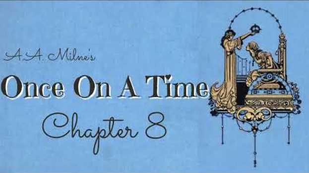 Video Chapter 8 Once On A Time, comic tale written during WW1- A.A. Milne called his "best". Audiobook.   türkçe