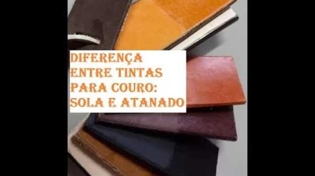 Video Diferença entre tintas para Couro Sola e Atanado in English