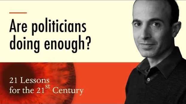 Video 2. 'Are politicians doing enough?' - Yuval Noah Harari on 21 Lessons for the 21st Century em português