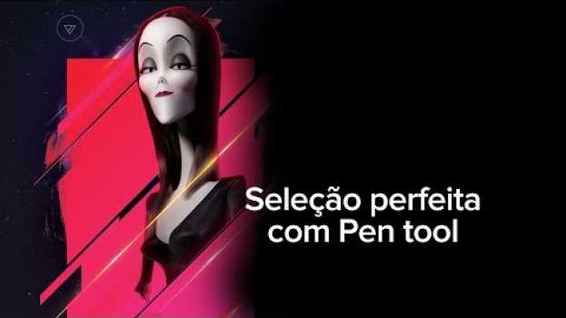 Video Como fazer seleção perfeita com Pen Tool en español