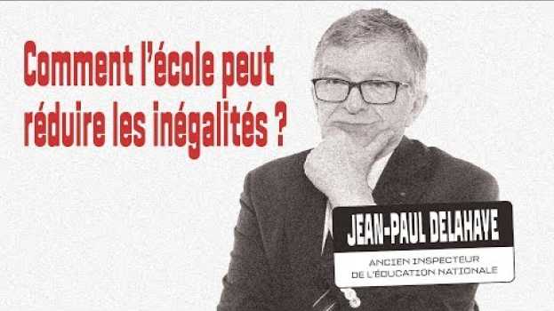 Video Comment l'école peut réduire les inégalités ? Interview de Jean-Paul Delahaye su italiano