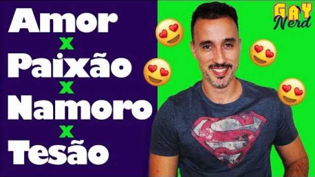 Video AMOR, PAIXÃO, TESÃO e NAMORO: é tudo junto e misturado mesmo? │ CANAL GAY NERD in English