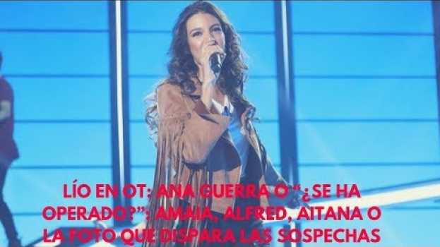 Видео Lío en OT: Ana Guerra o “¿Se ha operado?”: Amaia, Alfred, Aitana o la foto que dispara las sospechas на русском