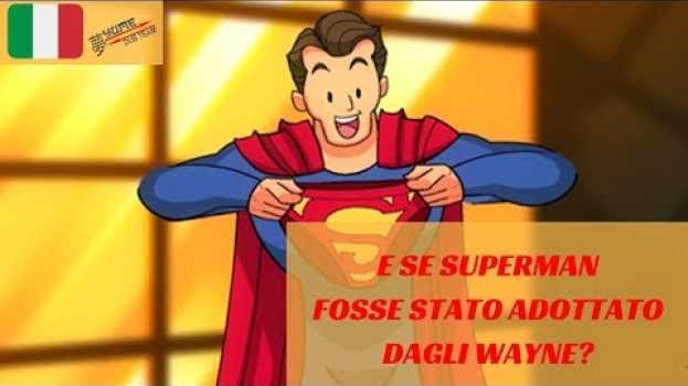 Video E se Superman fosse stato adottato dagli Waine? - CH ITA - YUME DUB auf Deutsch