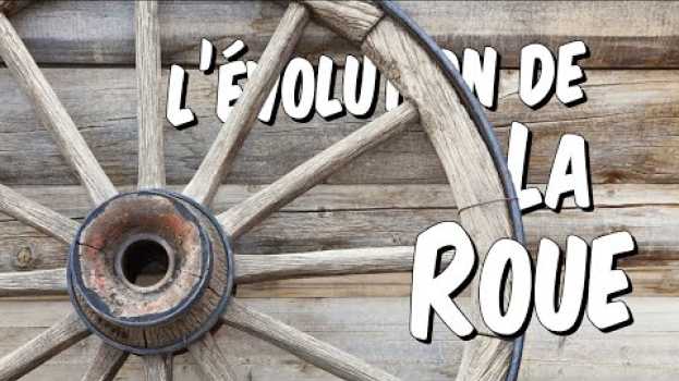 Video Histoire - L'invention et l'évolution de la roue   türkçe