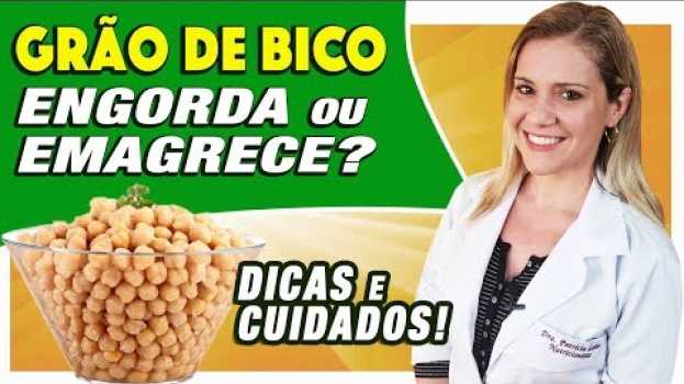 Video Grão de Bico Engorda ou Emagrece? [COMO USAR, DICAS e CUIDADOS] su italiano