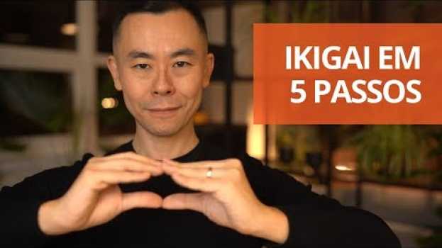 Video Ikigai: encontre o seu propósito em 5 passos | Oi! Seiiti Arata 140 in English