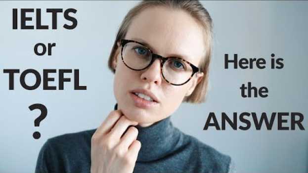 Video IELTS or TOEFL - Which one is easier? su italiano