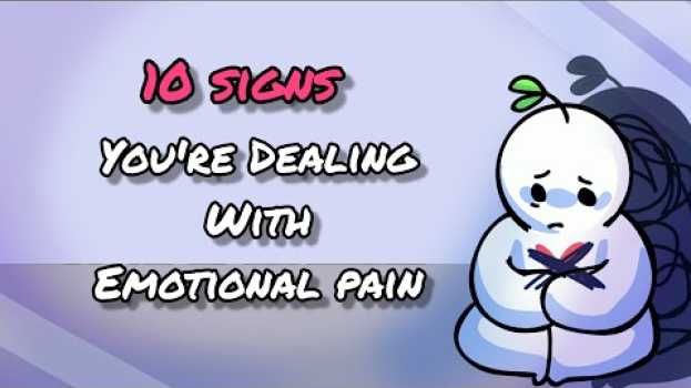 Video 10 Signs You're Dealing With Emotional Pain en español