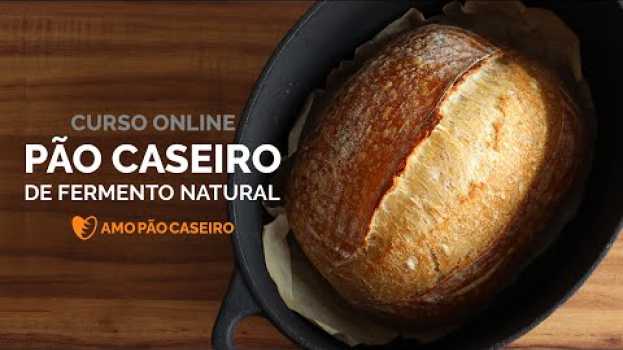 Video Curso Pão Caseiro de Fermento Natural - Amo Pão Caseiro su italiano