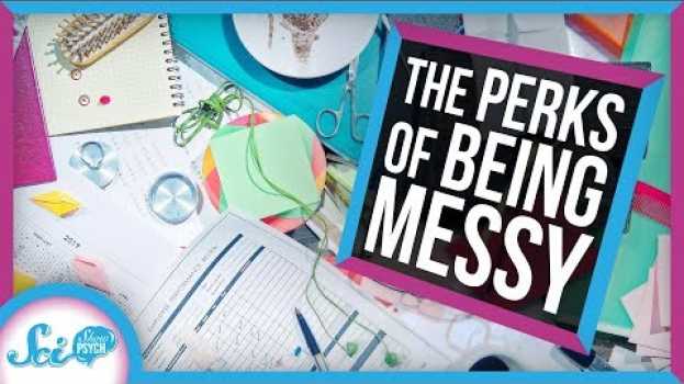 Video Being a Messy Person Has Its Perks su italiano
