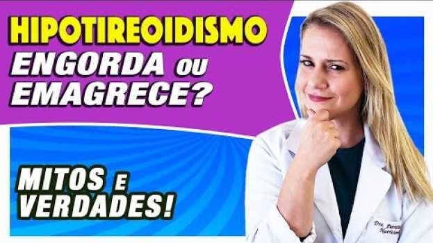Video Hipotireoidismo Engorda ou Emagrece? [MITOS E VERDADES] in English