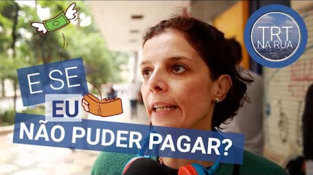Video O que fazer se não for possível pagar a condenação do processo | TRT na Rua   türkçe