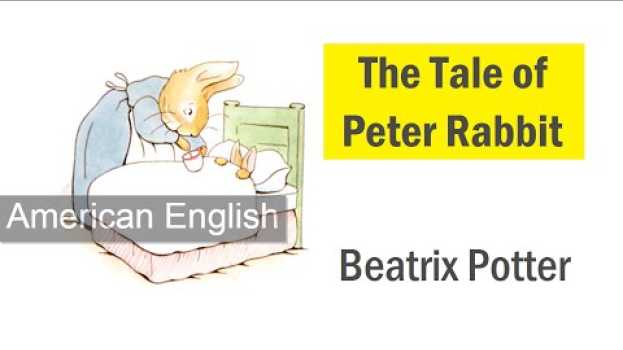 Video The Tale of Peter Rabbit by Beatrix Potter (American English Audiobook with Full Text) auf Deutsch