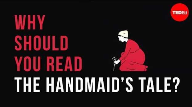 Video Why should you read "The Handmaid's Tale"? - Naomi R. Mercer en español