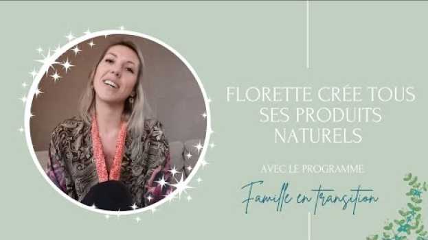 Video Florette crée tous ses produits naturels avec le programme Famille en transition   türkçe