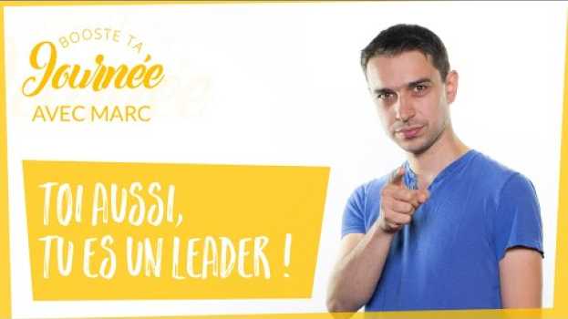 Video Toi aussi, t'es un leader ! - Marc Ariberti en español