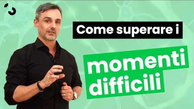Video Come superare i momenti difficili | Filippo Ongaro en español