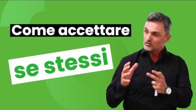 Video Perché è fondamentale accettare se stessi e come fare | Filippo Ongaro in English