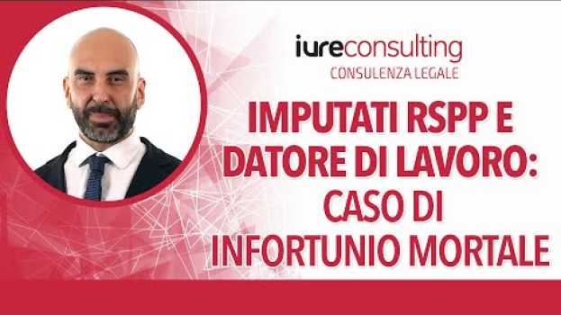 Video Imputati Rspp e datore di lavoro: recente cassazione in caso di infortunio mortale en español