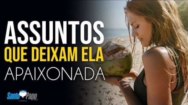 Video ASSUNTOS que Deixam Ela APAIXONADA | Santo Papo in English