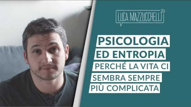 Video Psicologia ed entropia - perché la vita ci sembra sempre più complicata auf Deutsch