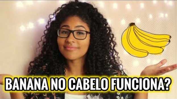 Video Testei a hidratação com banana no meu cabelo, será que deu certo? en français