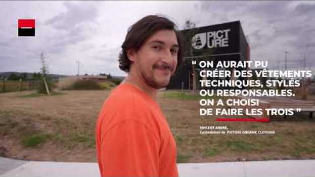 Video L’histoire de Vincent André, cofondateur de Picture Organic Clothing – C’est Vous l’Avenir su italiano
