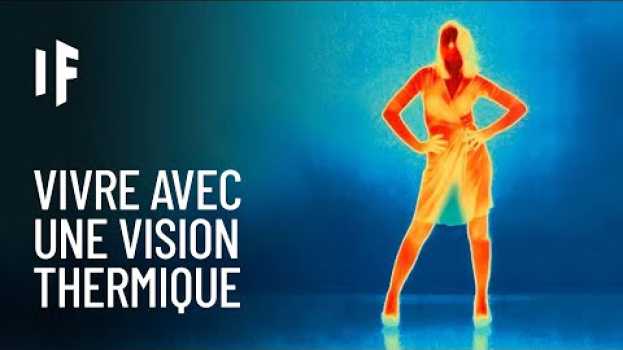 Video Et si nous avions une vision thermique ? su italiano