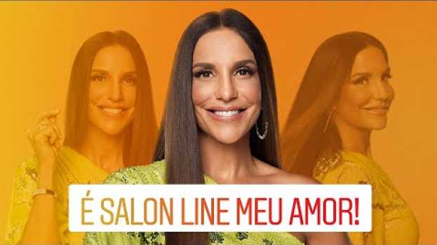 Video É Salon Line, meu amor | Campanha verão | Ivete Sangalo, Preta Gil e Laís Oliveira auf Deutsch