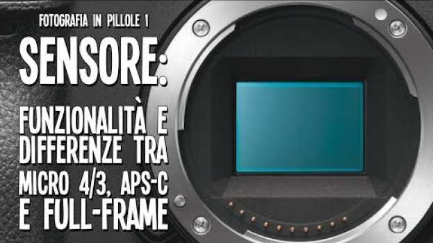 Video Fotografia in Pillole #01 - "Sensore: Funzionalità e differenze tra Micro 4/3, APS-C e Full-Frame." auf Deutsch