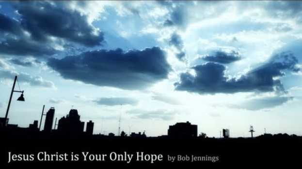 Video Jesus Christ is Your Only Hope em português