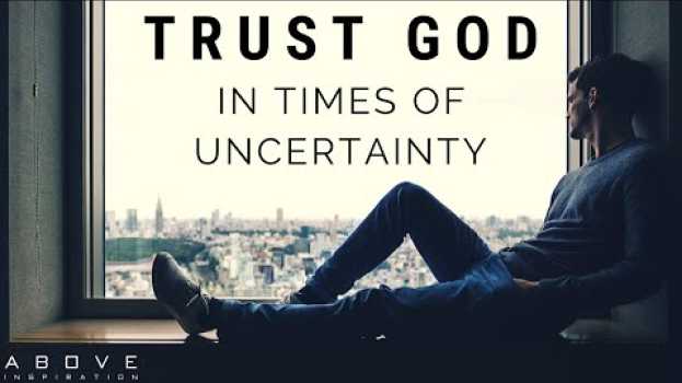 Video TRUST GOD IN UNCERTAIN TIMES | Hope In Hard Times - Inspirational & Motivational Video em português
