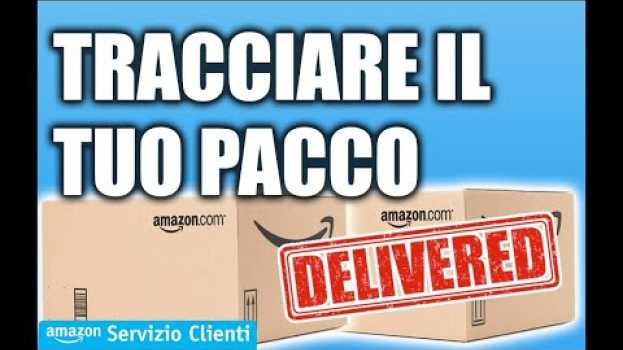 Video Come tracciare il tuo pacco - Servizio Clienti Amazon.it 📱🚚📦 em português