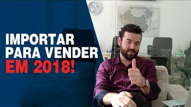 Video Importar para 2018? A hora é agora! - Drops de Importação #01 in English