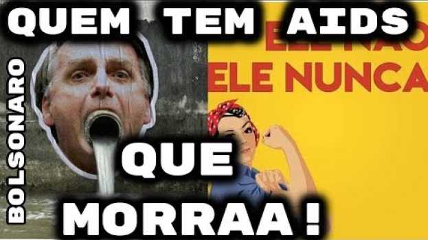 Video Quem tem aids que morra ! #elenão ele nunca BOLSONARO   türkçe